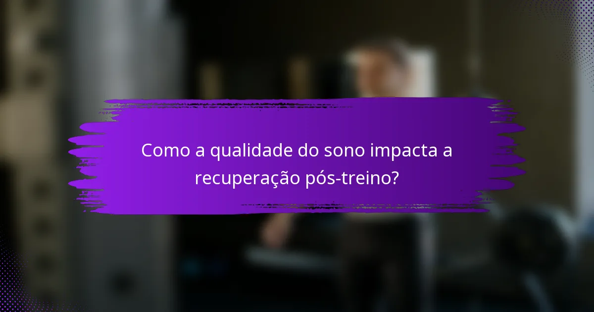 Como a qualidade do sono impacta a recuperação pós-treino?