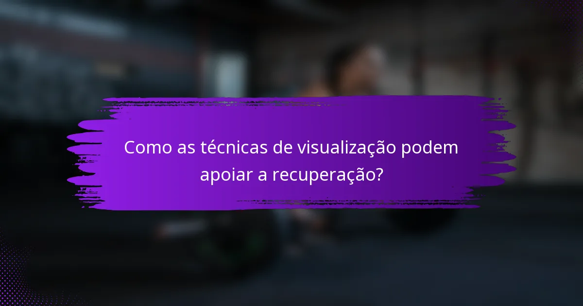 Como as técnicas de visualização podem apoiar a recuperação?