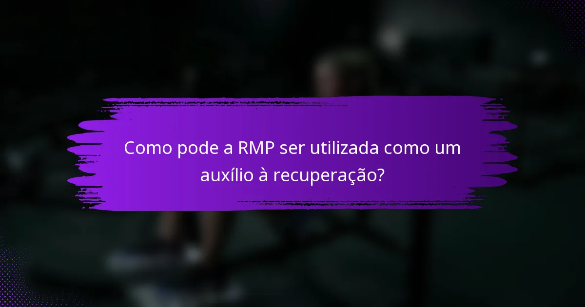 Como pode a RMP ser utilizada como um auxílio à recuperação?