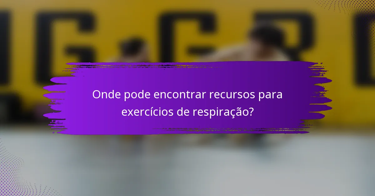 Onde pode encontrar recursos para exercícios de respiração?