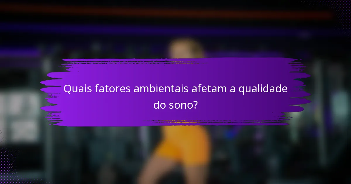 Quais fatores ambientais afetam a qualidade do sono?