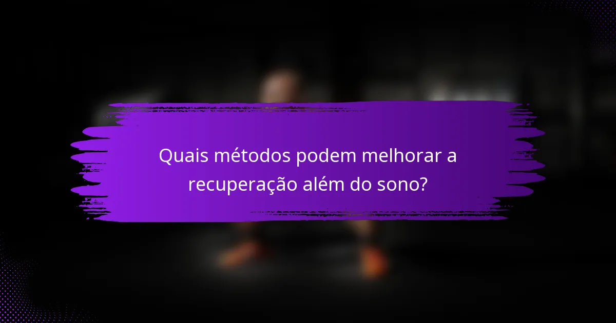Quais métodos podem melhorar a recuperação além do sono?