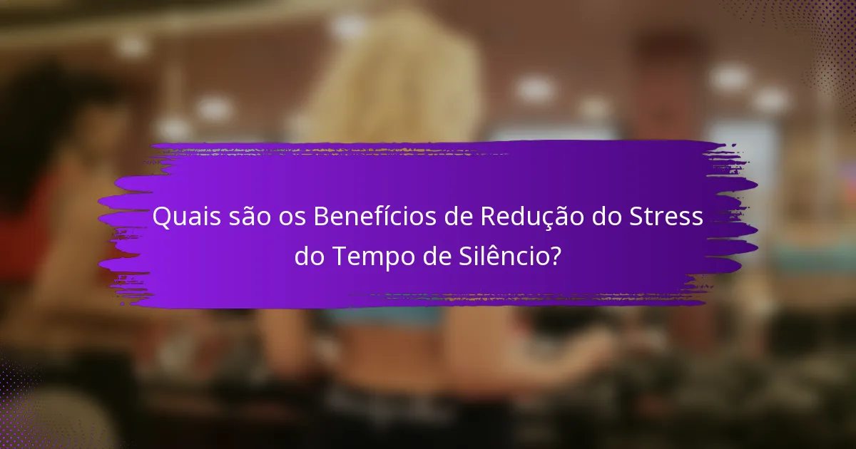 Quais são os Benefícios de Redução do Stress do Tempo de Silêncio?