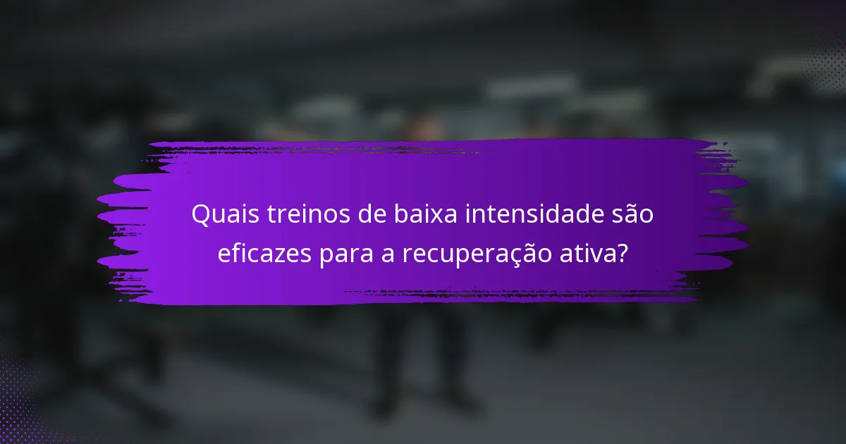 Quais treinos de baixa intensidade são eficazes para a recuperação ativa?