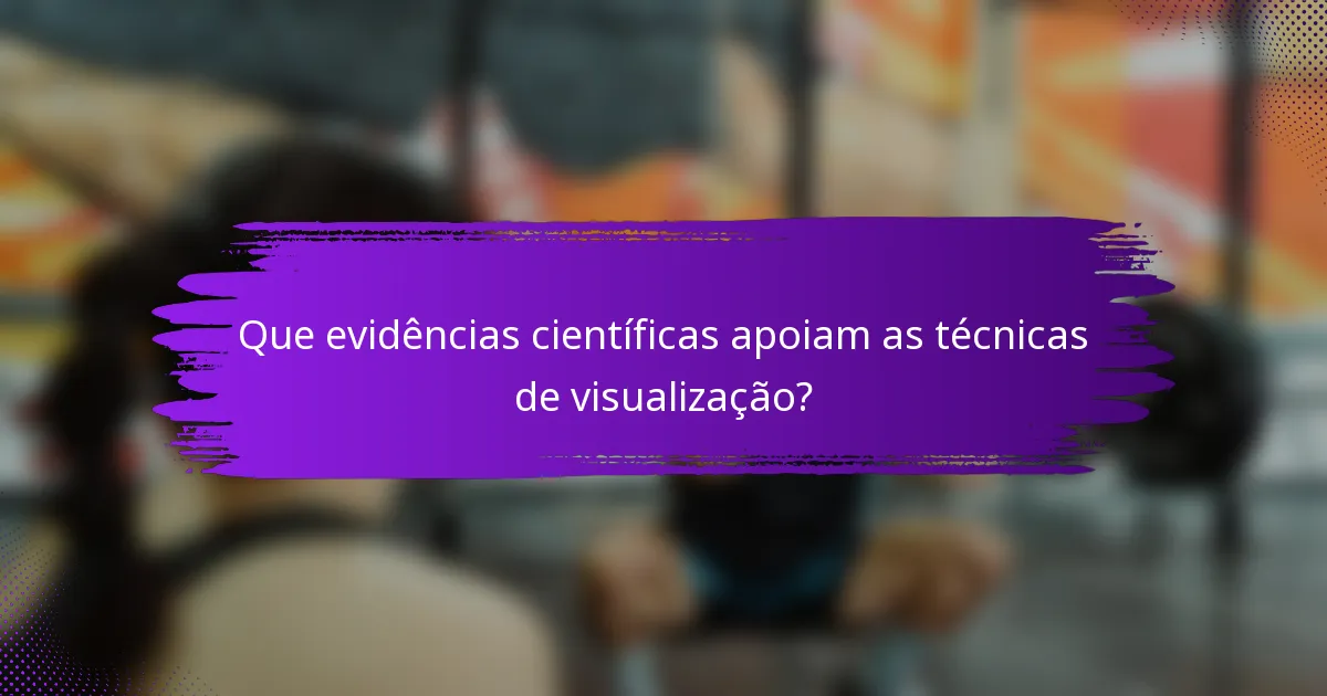 Que evidências científicas apoiam as técnicas de visualização?